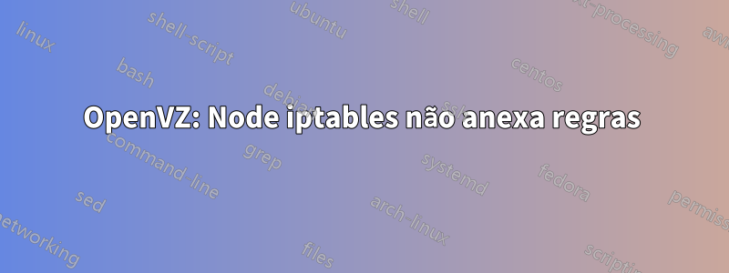 OpenVZ: Node iptables não anexa regras