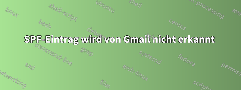 SPF-Eintrag wird von Gmail nicht erkannt