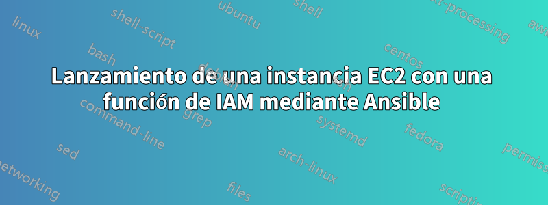 Lanzamiento de una instancia EC2 con una función de IAM mediante Ansible