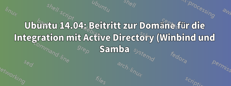 Ubuntu 14.04: Beitritt zur Domäne für die Integration mit Active Directory (Winbind und Samba) schlägt fehl