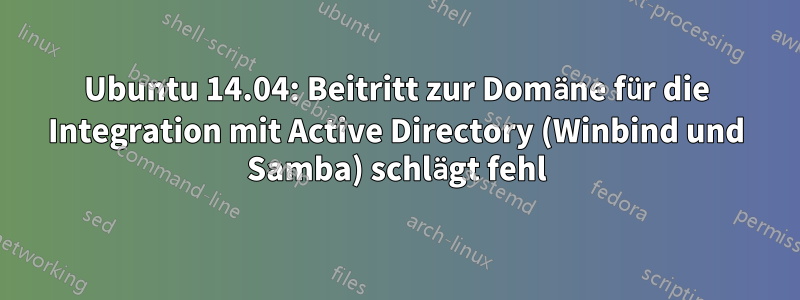 Ubuntu 14.04: Beitritt zur Domäne für die Integration mit Active Directory (Winbind und Samba) schlägt fehl