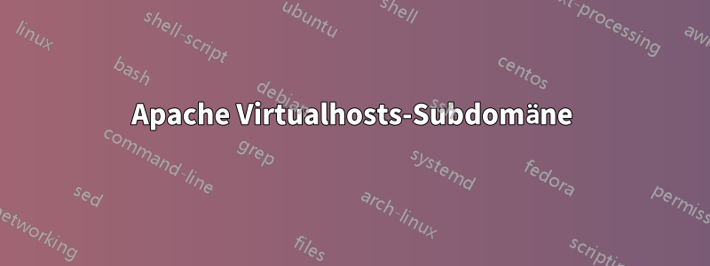 Apache Virtualhosts-Subdomäne