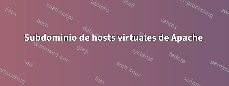 Subdominio de hosts virtuales de Apache