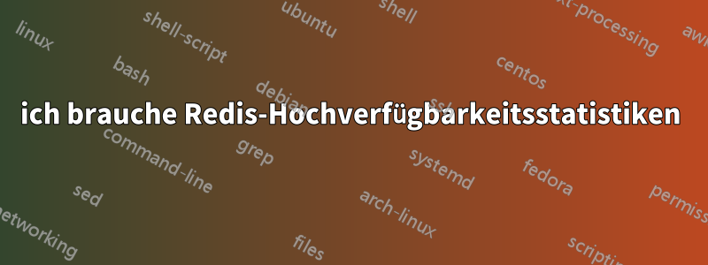 ich brauche Redis-Hochverfügbarkeitsstatistiken