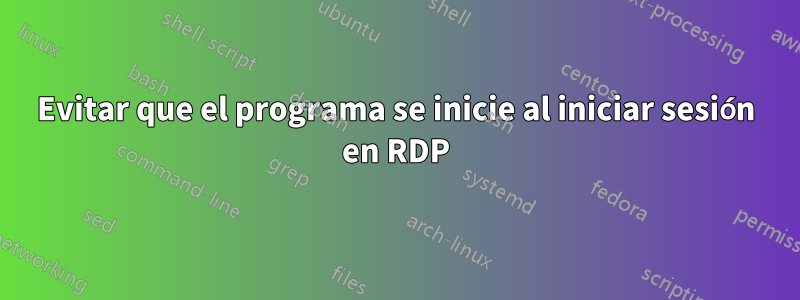 Evitar que el programa se inicie al iniciar sesión en RDP