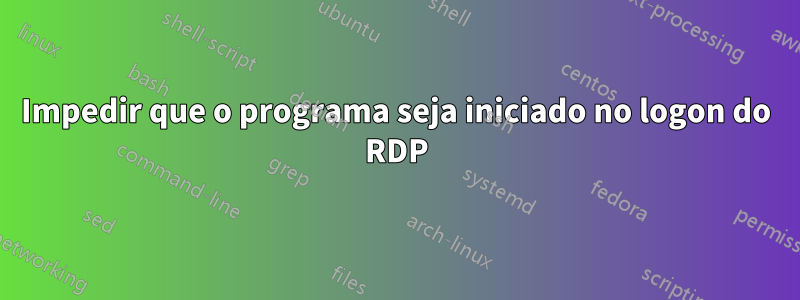 Impedir que o programa seja iniciado no logon do RDP