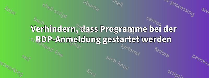 Verhindern, dass Programme bei der RDP-Anmeldung gestartet werden