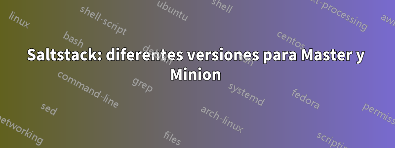 Saltstack: diferentes versiones para Master y Minion