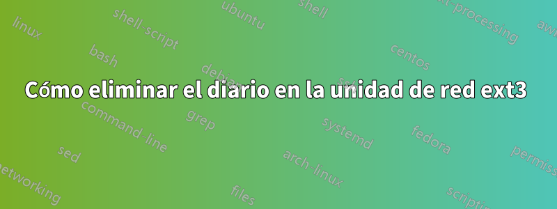 Cómo eliminar el diario en la unidad de red ext3