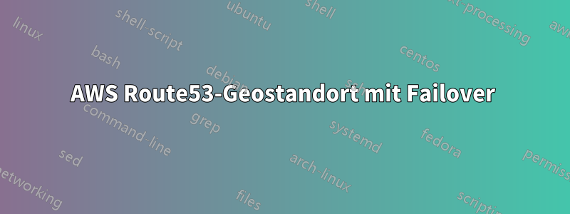 AWS Route53-Geostandort mit Failover