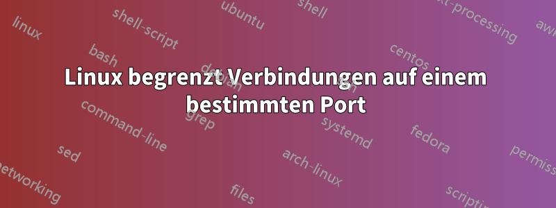 Linux begrenzt Verbindungen auf einem bestimmten Port