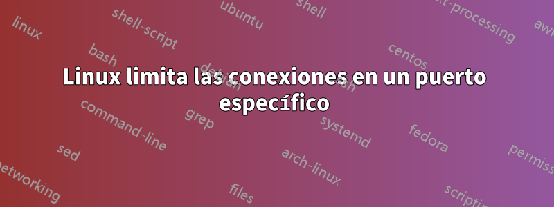 Linux limita las conexiones en un puerto específico