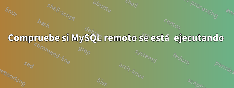 Compruebe si MySQL remoto se está ejecutando