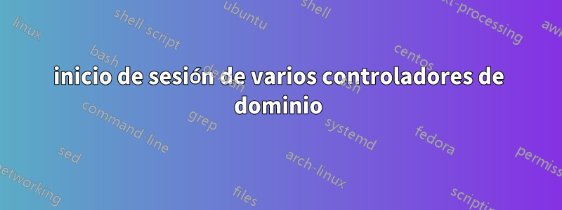 inicio de sesión de varios controladores de dominio