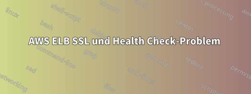 AWS ELB SSL und Health Check-Problem