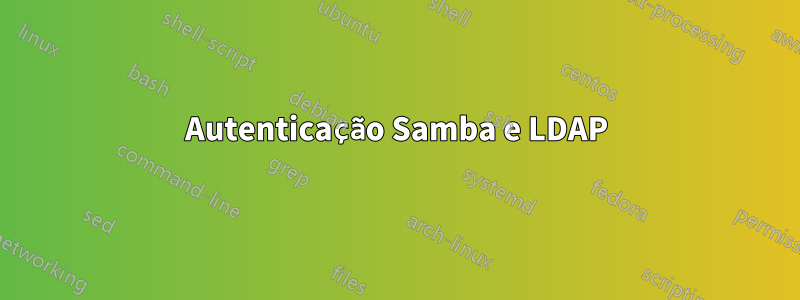 Autenticação Samba e LDAP