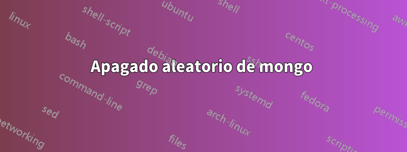 Apagado aleatorio de mongo