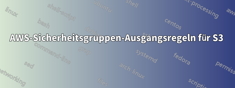 AWS-Sicherheitsgruppen-Ausgangsregeln für S3