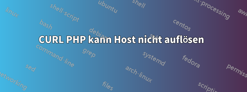 CURL PHP kann Host nicht auflösen 