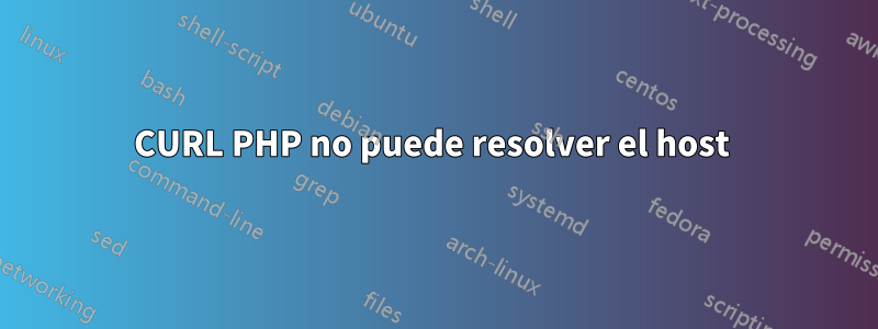 CURL PHP no puede resolver el host 