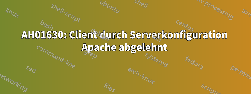 AH01630: Client durch Serverkonfiguration Apache abgelehnt