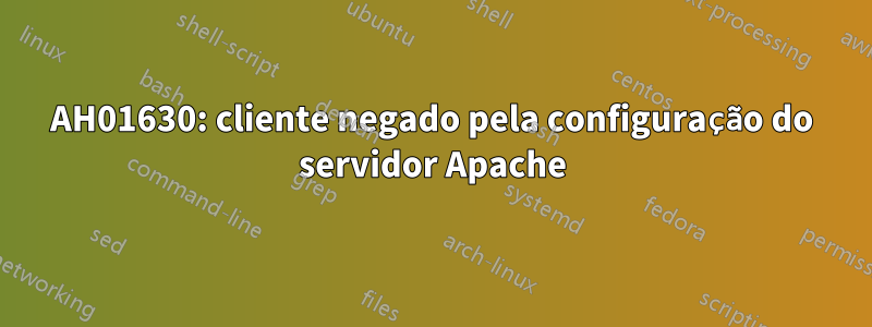 AH01630: cliente negado pela configuração do servidor Apache