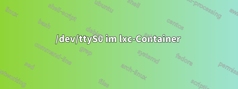 /dev/ttyS0 im lxc-Container