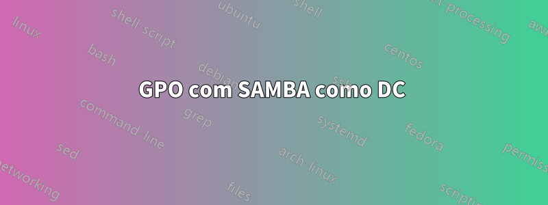 GPO com SAMBA como DC