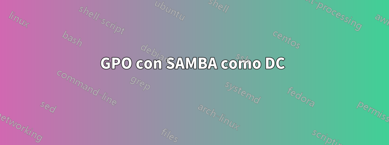 GPO con SAMBA como DC