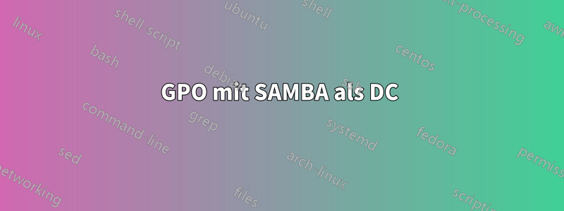 GPO mit SAMBA als DC