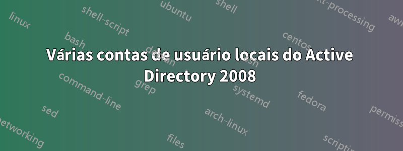 Várias contas de usuário locais do Active Directory 2008