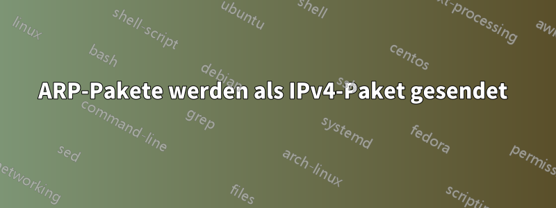 ARP-Pakete werden als IPv4-Paket gesendet 