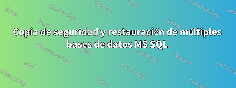 Copia de seguridad y restauración de múltiples bases de datos MS SQL