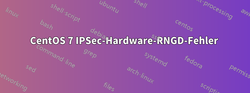 CentOS 7 IPSec-Hardware-RNGD-Fehler