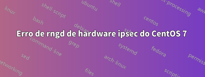 Erro de rngd de hardware ipsec do CentOS 7