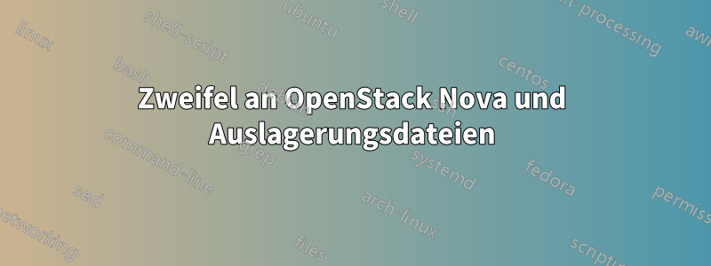 Zweifel an OpenStack Nova und Auslagerungsdateien