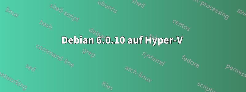 Debian 6.0.10 auf Hyper-V