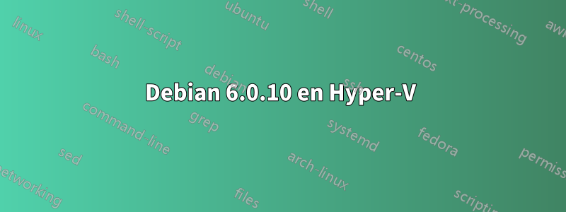 Debian 6.0.10 en Hyper-V