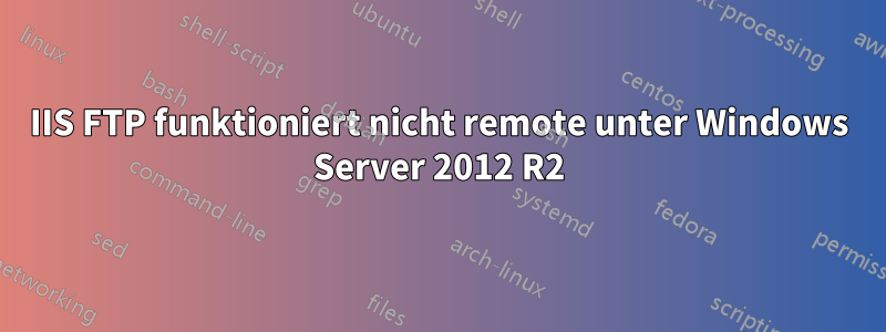 IIS FTP funktioniert nicht remote unter Windows Server 2012 R2