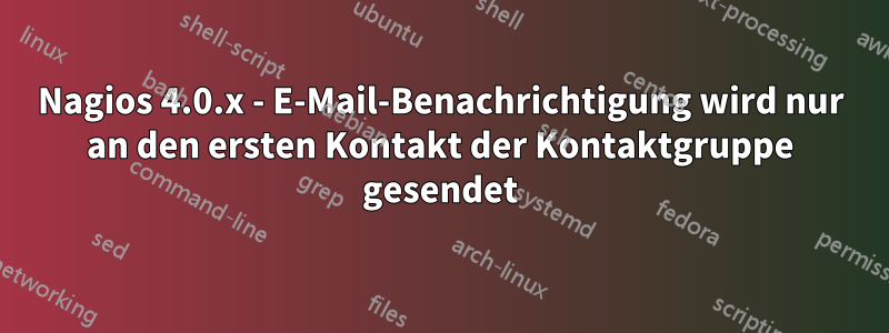 Nagios 4.0.x - E-Mail-Benachrichtigung wird nur an den ersten Kontakt der Kontaktgruppe gesendet