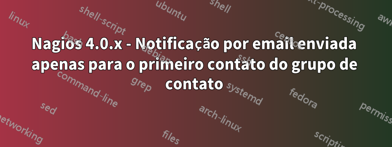 Nagios 4.0.x - Notificação por email enviada apenas para o primeiro contato do grupo de contato