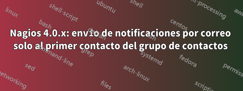 Nagios 4.0.x: envío de notificaciones por correo solo al primer contacto del grupo de contactos