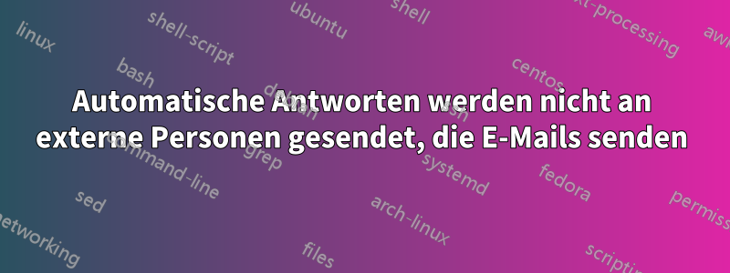 Automatische Antworten werden nicht an externe Personen gesendet, die E-Mails senden