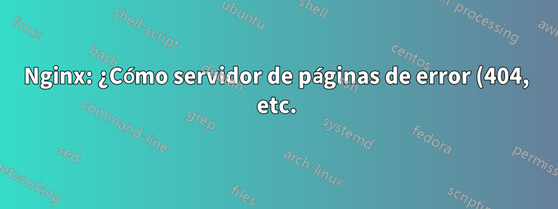 Nginx: ¿Cómo servidor de páginas de error (404, etc.) usando la URL de uwsgi?