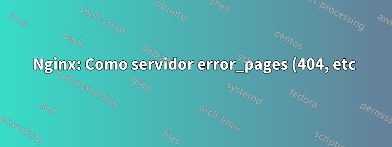 Nginx: Como servidor error_pages (404, etc) usando o url uwsgi?