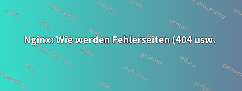 Nginx: Wie werden Fehlerseiten (404 usw.) mithilfe der UWSGI-URL serverseitig bereitgestellt?