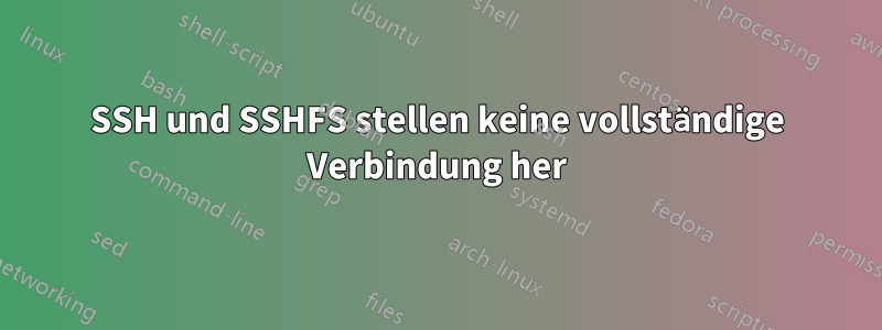 SSH und SSHFS stellen keine vollständige Verbindung her