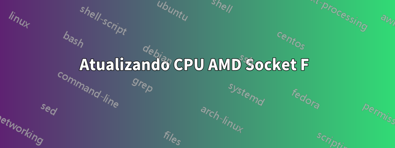 Atualizando CPU AMD Socket F 