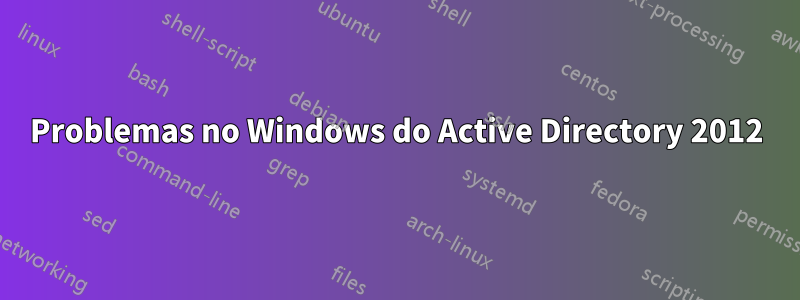 Problemas no Windows do Active Directory 2012