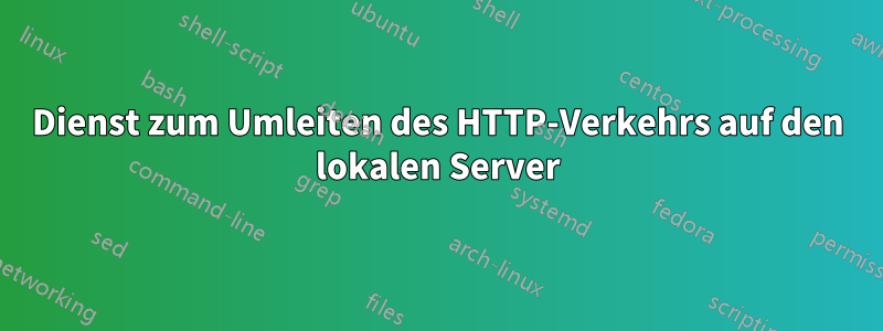 Dienst zum Umleiten des HTTP-Verkehrs auf den lokalen Server